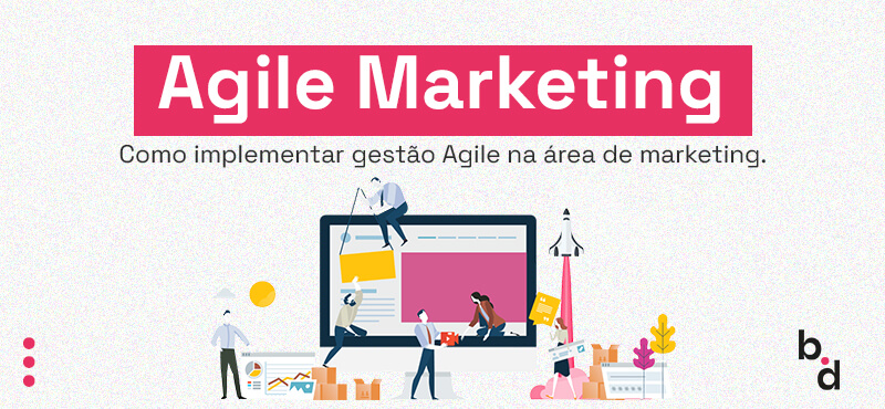 Agile Marketing: o que é? Quais os benefícios? Guia completo